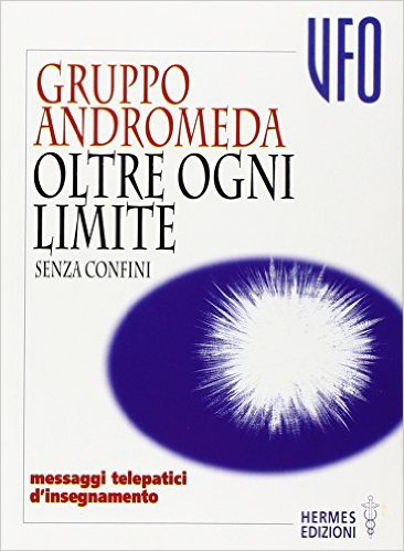 Oltre ogni limite. Senza confini. Messaggi telepatici d'insegnamento Oltre ogni limite. Senza confini. Messaggi telepatici d'insegnamento
