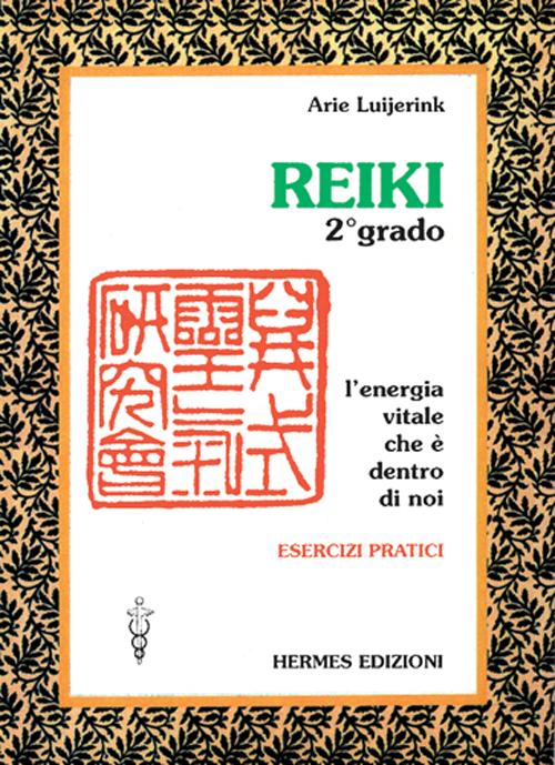 Reiki. L'energia vitale che è dentro di noi. Esercizi pratici. 2º grado Reiki. L'energia vitale che è dentro di noi. Esercizi pratici. 2º grado