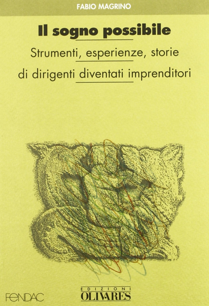 Il sogno possibile. Strumenti, esperienze, storie di dirigenti diventati imprenditori Il sogno possibile. Strumenti, esperienze, storie di dirigenti diventati imprenditori