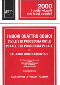 I nuovi quattro codici civile e di procedura civile, penale e di procedura penale e le leggi complementari I nuovi quattro codici civile e di procedura civile, penale e di procedura penale e le leggi complementari