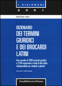 Dizionario dei termini giuridici e dei brocardi latini Dizionario dei termini giuridici e dei brocardi latini