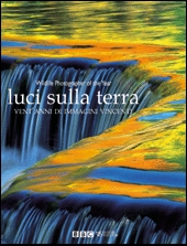 Luci sulla terra. Vent'anni di immagini vincenti. Ediz. illustrata Luci sulla terra. Vent'anni di immagini vincenti. Ediz. illustrata