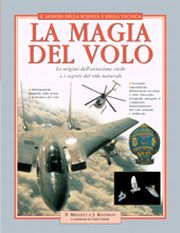 La magia del volo. Le origini dell'aviazione civile e i segreti del volo naturale. Ediz. illustrata La magia del volo. Le origini dell'aviazione civile e i segreti del volo naturale. Ediz. illustrata
