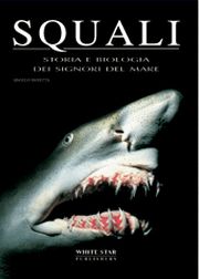 Squali. Storia e biologia dei signori del mare. Ediz. illustrata Squali. Storia e biologia dei signori del mare. Ediz. illustrata