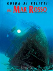 Guida ai relitti del Mar Rosso. Ediz. illustrata Guida ai relitti del Mar Rosso. Ediz. illustrata