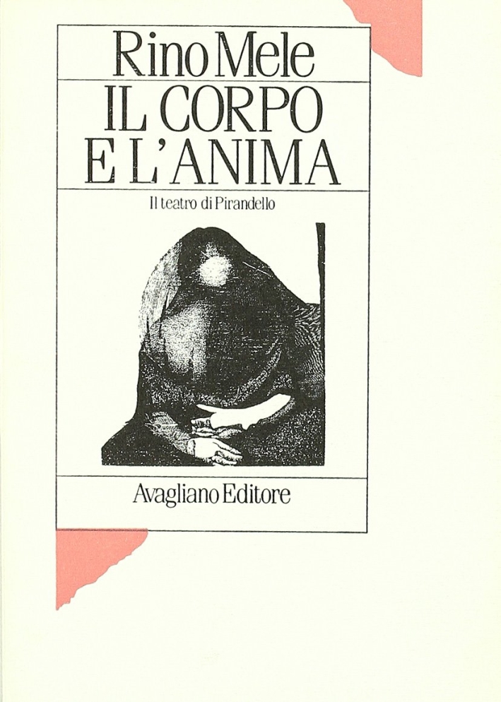 Il corpo e l'anima. Il teatro di Pirandello Il corpo e l'anima. Il teatro di Pirandello