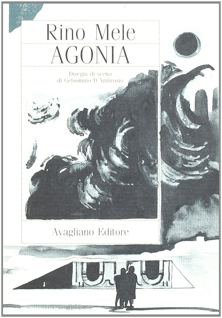 Agonia. Con disegni di scena di Gelsomino D'Ambrosio Agonia. Con disegni di scena di Gelsomino D'Ambrosio