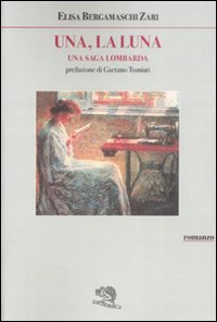 Una, la Luna. Una Saga lombarda Una, la Luna. Una Saga lombarda