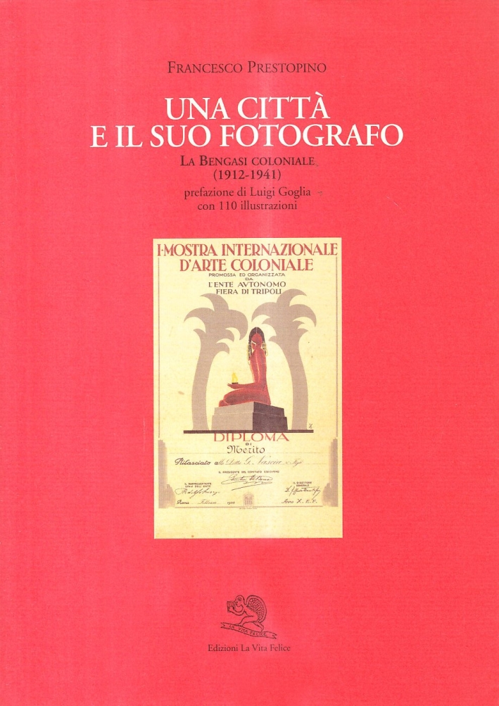 Una città e il suo fotografo. La Bengasi coloniale (1912-1941) Una città e il suo fotografo. La Bengasi coloniale (1912-1941)