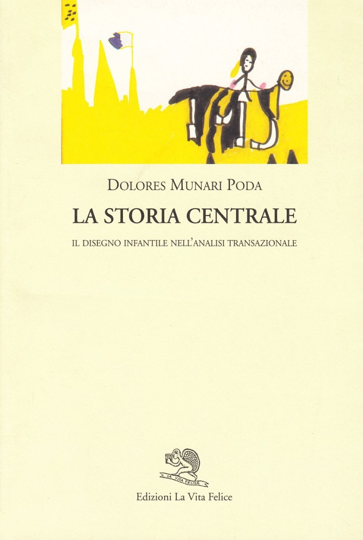 La storia centrale. Il disegno infantile nell'analisi transazionale La storia centrale. Il disegno infantile nell'analisi transazionale
