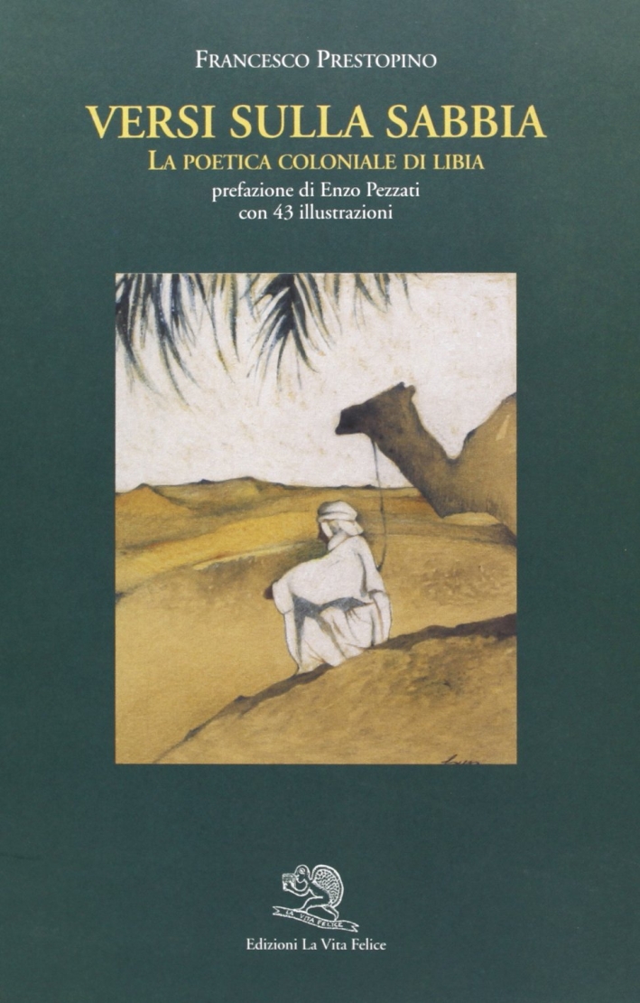 Versi sulla sabbia. La poetica coloniale di Libia. Ediz. illustrata Versi sulla sabbia. La poetica coloniale di Libia. Ediz. illustrata