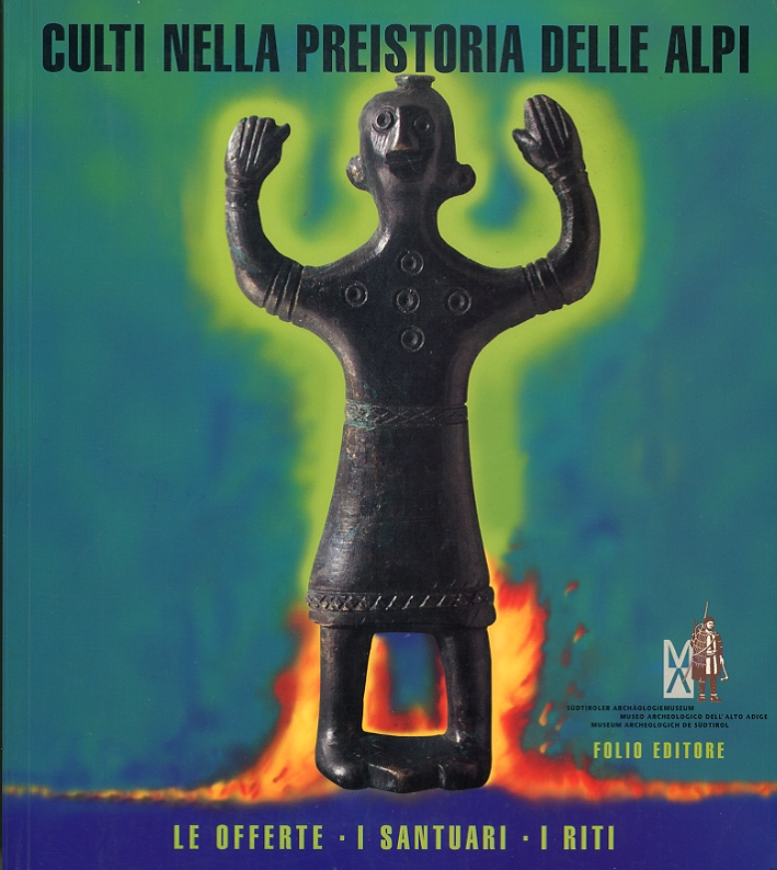 Culto nella preistoria delle Alpi. Le offerte, i santuari, i riti Culto nella preistoria delle Alpi. Le offerte, i santuari, i riti