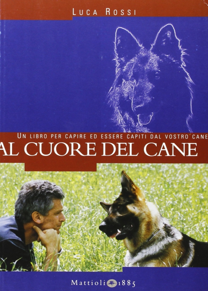 Al cuore del cane. Un libro per capire ed essere capiti dal vostro cane Al cuore del cane. Un libro per capire ed essere capiti dal vostro cane