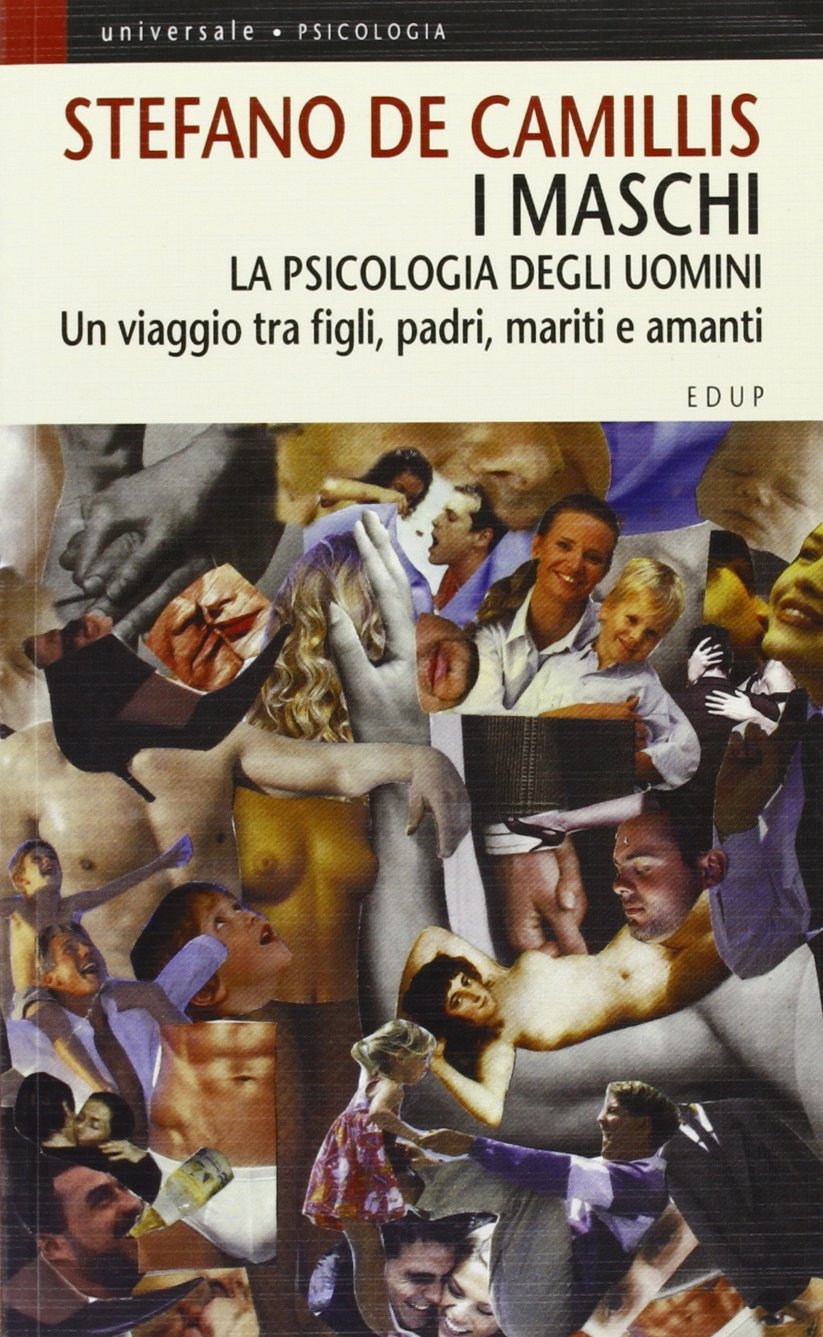 I maschi. La psicologia degli uomini. Un viaggio tra figli, padri, mariti e amanti I maschi. La psicologia degli uomini. Un viaggio tra figli, padri, mariti e amanti