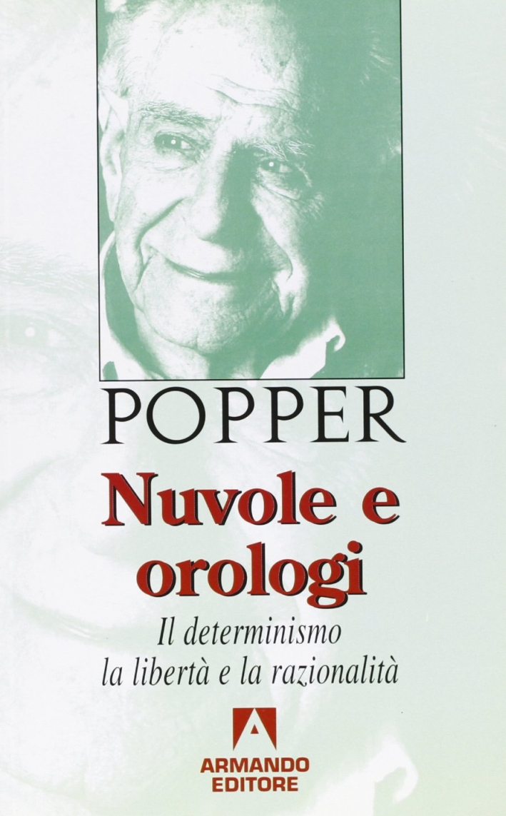 Nuvole e orologi. Il determinismo, la libertà e la razionalità Nuvole e orologi. Il determinismo, la libertà e la razionalità