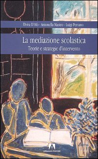La mediazione scolastica. Teorie e strategie d'intervento La mediazione scolastica. Teorie e strategie d'intervento