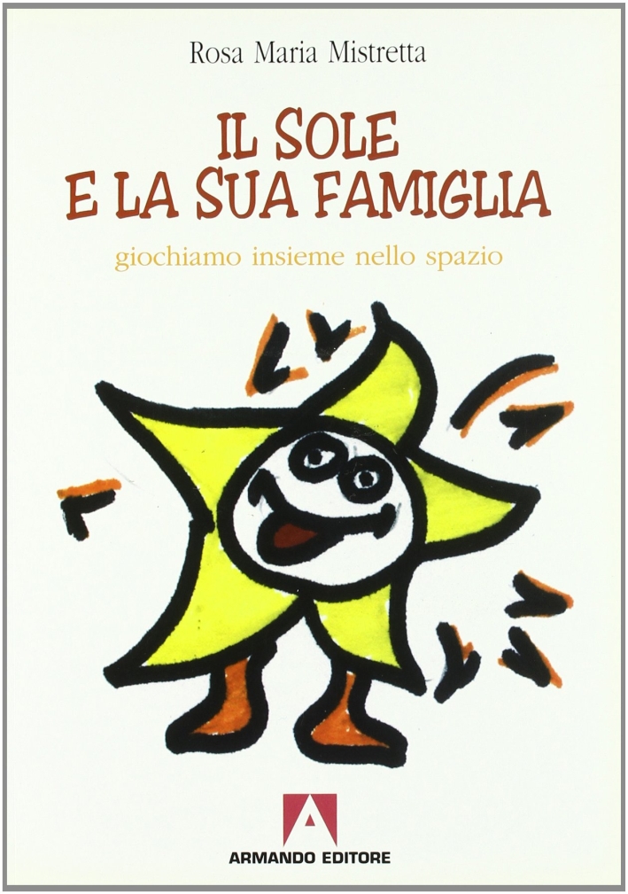 Il sole e la sua famiglia. Giochiamo insieme nello spazio Il sole e la sua famiglia. Giochiamo insieme nello spazio
