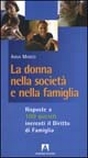 La donna nella società e nella famiglia. Risposte a 100 quesiti inerenti il diritto di famiglia La donna nella società e nella famiglia. Risposte a 100 quesiti inerenti il diritto di famiglia
