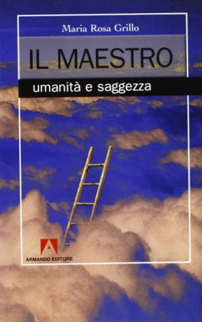Il maestro. Umanità e saggezza Il maestro. Umanità e saggezza