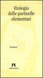 Etologia delle particelle elementari Etologia delle particelle elementari