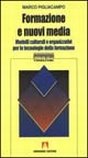 Formazione e nuovi media. Modelli culturali e organizzativi per le tecnologie della formazione Formazione e nuovi media. Modelli culturali e organizzativi per le tecnologie della formazione