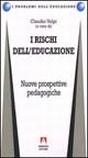 I rischi dell'educazione. Nuove prospettive pedagogiche I rischi dell'educazione. Nuove prospettive pedagogiche