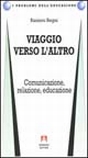 Viaggio verso l'altra. Comunicazione, relazione, educazione Viaggio verso l'altra. Comunicazione, relazione, educazione