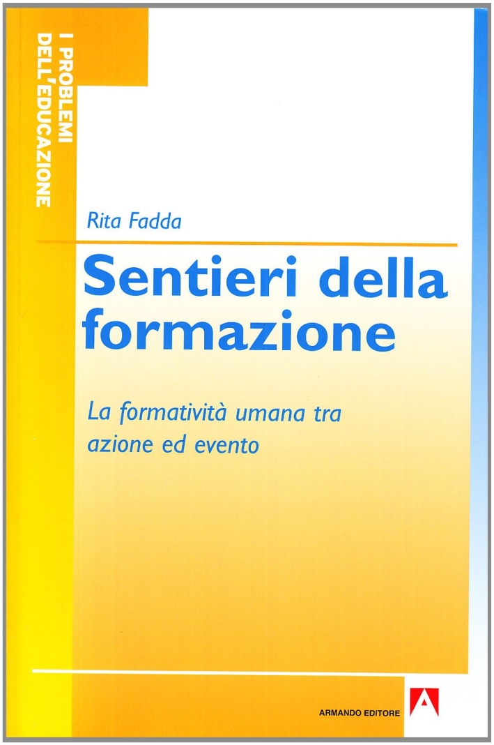Sentieri della formazione. La formatività umana tra azione ed evento Sentieri della formazione. La formatività umana tra azione ed evento