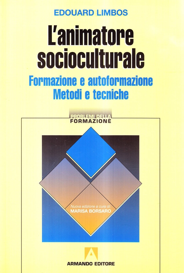 L'animatore socioculturale. Formazione e autoformazione. Metodi e tecniche L'animatore socioculturale. Formazione e autoformazione. Metodi e tecniche