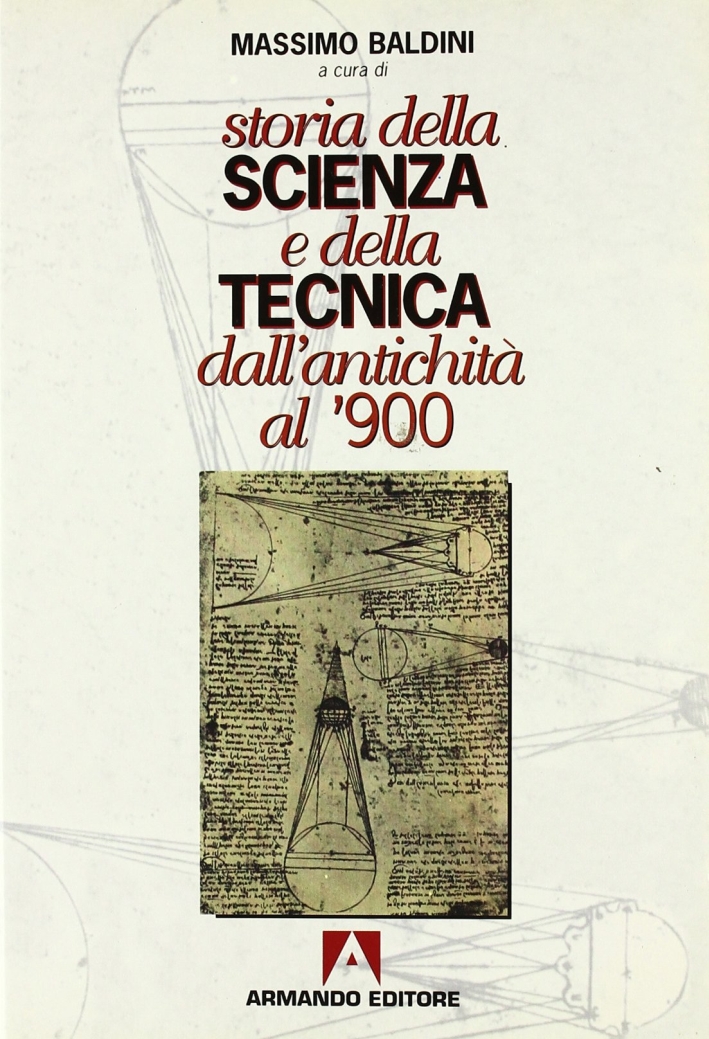 Storia della scienza e della tecnica dall'antichità al '900 Storia della scienza e della tecnica dall'antichità al '900