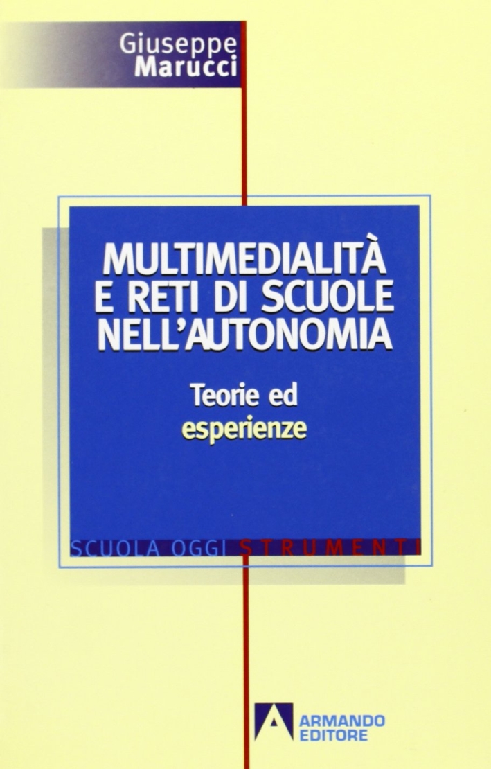 Multimedialità e reti di scuole nell'autonomia. Teorie ed esperienze Multimedialità e reti di scuole nell'autonomia. Teorie ed esperienze