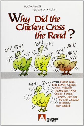 Why did the chicken cross the road? Ovvero funny tales, true stories, curious news, valuable information, trivia, quotes, famous phrases, jokes and like...