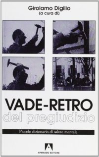 Vade retro del pregiudizio. Piccolo dizionario di salute mentale