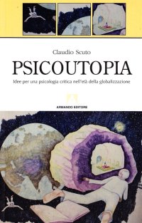 Psicoutopia. Idee per una psicologia critica nell'età della globalizzazione