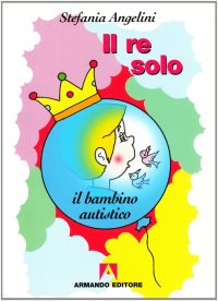 Il re solo. Il bambino autistico
