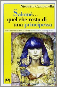 Salomè... Quel che resta di una principessa. Senso e valore del mito di Salomè in una rilettura contemporanea