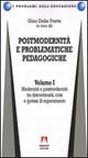 Postmodernità e problematiche pedagogiche. Vol. 1: Modernità e postmodernità tra discontinuità, crisi e ipotesi di superamento