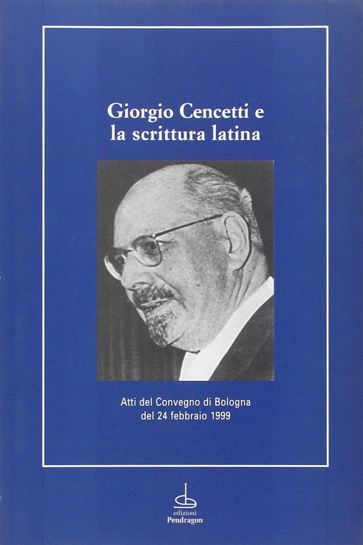 Giorgio Cencetti e la scrittura latina Giorgio Cencetti e la scrittura latina