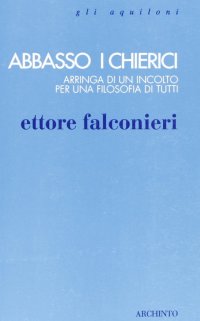 Abbasso i chierici. Arringa di un incolto per una filosofia di tutti