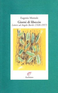Giorni di libeccio. Lettere ad Angelo Barile (1920-1957)