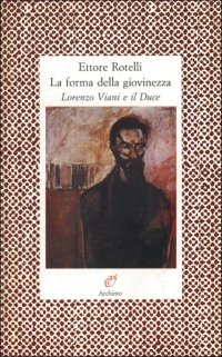 La forma della giovinezza. Lorenzo Viani e il duce