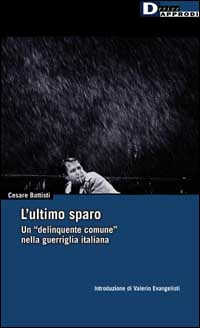 L'ultimo sparo. Un «delinquente comune» nella guerriglia italiana