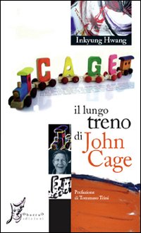 Il lungo treno di John Cage. Ediz. illustrata Il lungo treno di John Cage. Ediz. illustrata