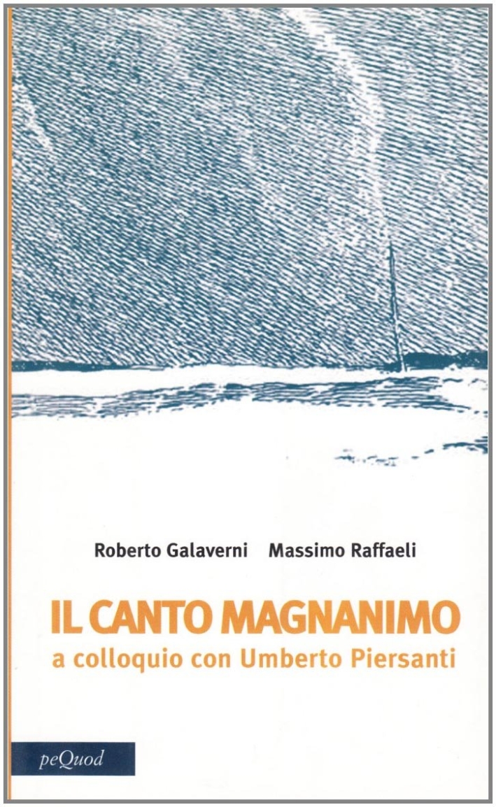 Canto magnanimo. A colloquio con Umberto Piersanti Canto magnanimo. A colloquio con Umberto Piersanti