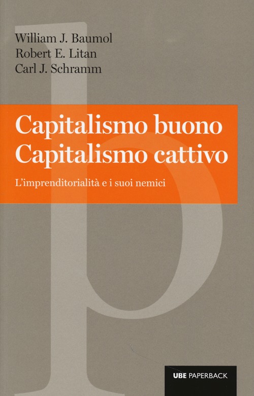 Capitalismo buono capitalismo cattivo. L'imprenditorialità e i suoi nemici Capitalismo buono capitalismo cattivo. L'imprenditorialità e i suoi nemici