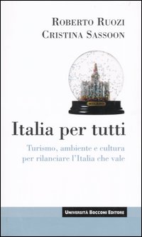 Italia per tutti. Turismo, ambiente e cultura per rilanciare l'Italia che vale Italia per tutti. Turismo, ambiente e cultura per rilanciare l'Italia che vale