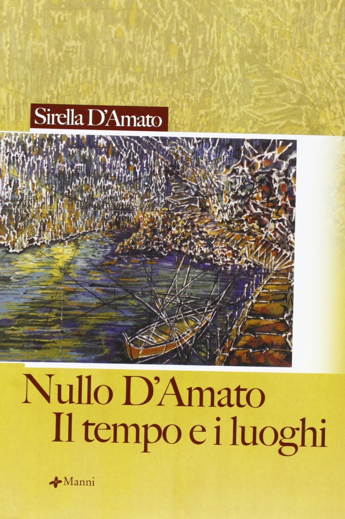 Nullo D'Amato. Il tempo e i luoghi Nullo D'Amato. Il tempo e i luoghi