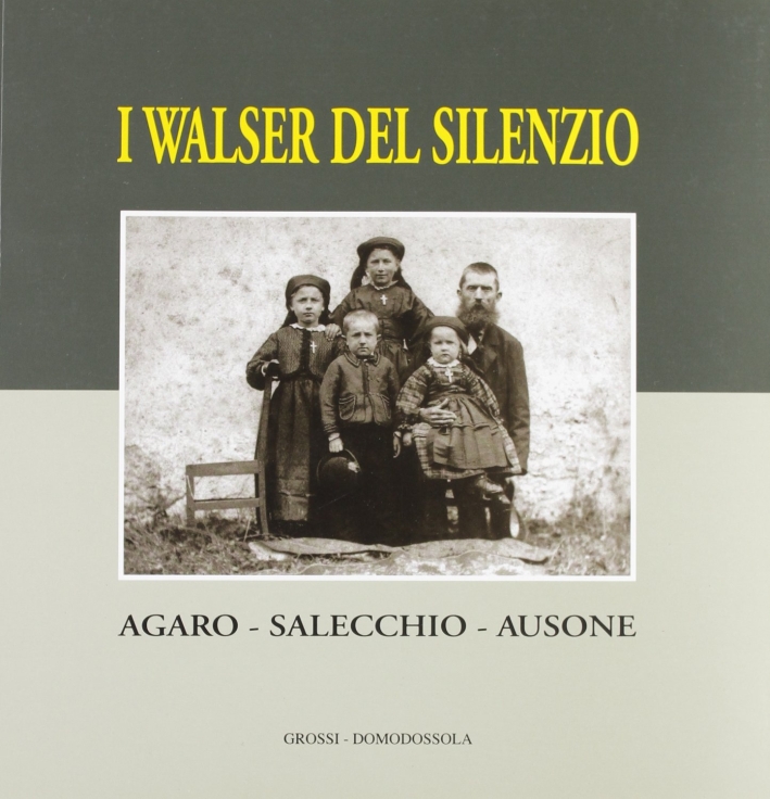 Walser del silenzio. Agaro, Salecchio, Ausone Walser del silenzio. Agaro, Salecchio, Ausone