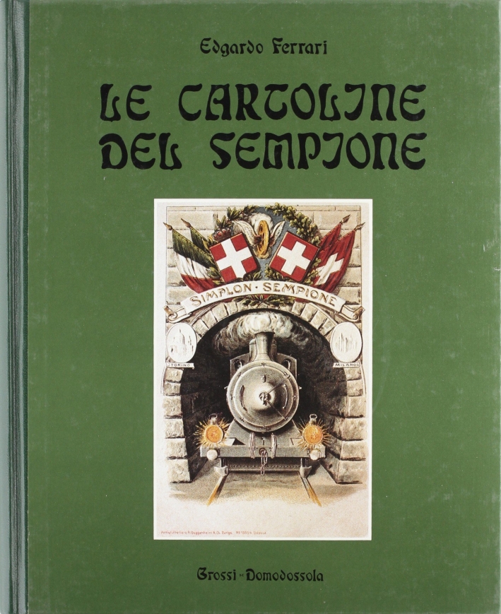 Le cartoline del Sempione. Storia del Sempione 1890-1913 Le cartoline del Sempione. Storia del Sempione 1890-1913