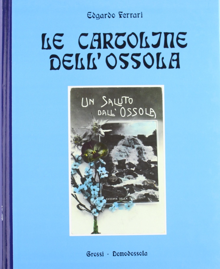 Le cartoline dell'Ossola (1890-1940) Le cartoline dell'Ossola (1890-1940)